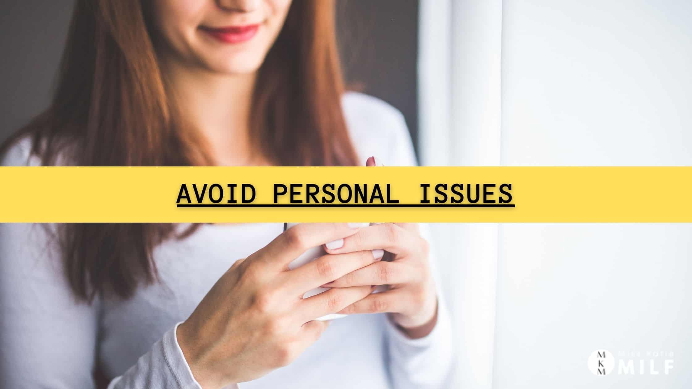 Avoid Personal Issues