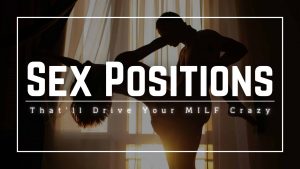 Sex Positions That’ll Drive Your Milf Crazy